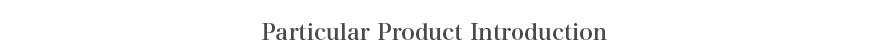 Particular Product Introduce